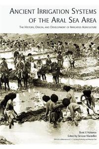 Ancient Irrigation Systems of the Aral Sea Area: The History, Origin, and Development of Irrigated Agriculture