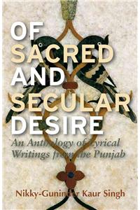 Of Sacred and Secular Desire: An Anthology of Lyrical Writings from the Punjab