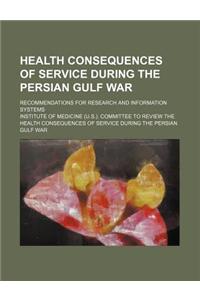 Health Consequences of Service During the Persian Gulf War; Recommendations for Research and Information Systems