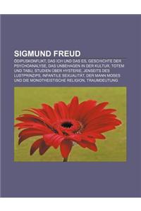Sigmund Freud: Odipuskonflikt, Das Ich Und Das Es, Geschichte Der Psychoanalyse, Das Unbehagen in Der Kultur, Totem Und Tabu