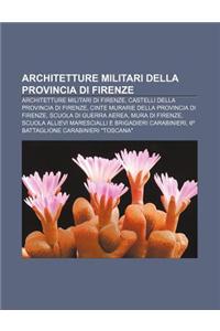 Architetture Militari Della Provincia Di Firenze: Architetture Militari Di Firenze, Castelli Della Provincia Di Firenze