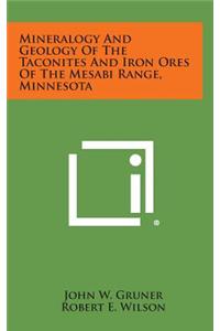 Mineralogy and Geology of the Taconites and Iron Ores of the Mesabi Range, Minnesota