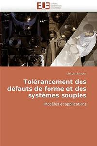 Tolerancement Des Defauts de Forme Et Des Systemes Souples = Tola(c)Rancement Des Da(c)Fauts de Forme Et Des Systa]mes Souples