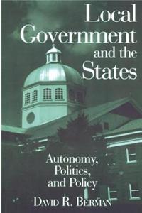 Local Government and the States: Autonomy, Politics and Policy: Autonomy, Politics and Policy