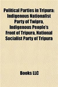 Political Parties in Tripura Political Parties in Tripura: Indigenous Nationalist Party of Twipra, Indigenous People's Indigenous Nationalist Party of