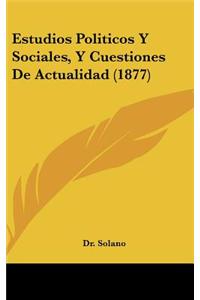 Estudios Politicos y Sociales, y Cuestiones de Actualidad (1877)
