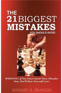 The 21 Biggest Mistakes You Should Avoid: Warning: If You Don't Avoid These Mistakes Now, You?ll Hate Yourself Later