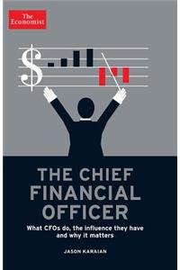 The Chief Financial Officer: What CFOs Do, the Influence They Have, and Why It Matters