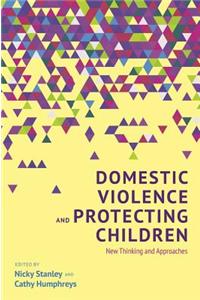 Domestic Violence and Protecting Children: New Thinking and Approaches