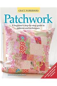 Patchwork: A Beginner's Step-By-Step Guide to Patterns and Techniques