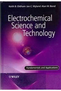 Electrochemical Science and Technology: Fundamentals and Applications