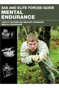 SAS and Elite Forces Guide Mental Endurance: How to Develop Mental Toughness from the World's Elite Forces