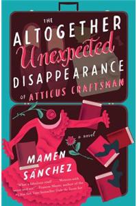The Altogether Unexpected Disappearance of Atticus Craftsman