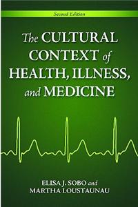 The Cultural Context of Health, Illness, and Medicine