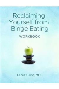 Reclaiming Yourself from Binge Eating - The Workbook