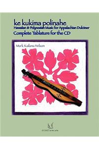 Ke Kukima Polinahe - Hawaiian & Polynesian Music for Appalachian Dulcimer: Complete Tablature for the CD