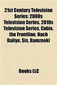 21st Century Television Series: 2000s Television Series, 2010s Television Series, Cubix, the Frontline, Nach Baliye, Sis, Bamzooki