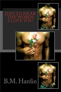 Just to Hear the Words " I Love You"