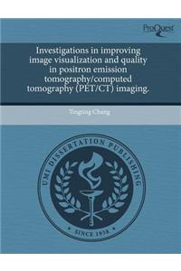 Investigations in Improving Image Visualization and Quality in Positron Emission Tomography/Computed Tomography (Pet/CT) Imaging.