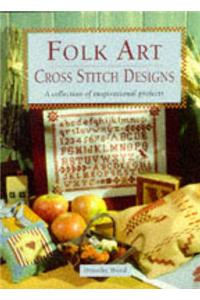 Folk Art: Cross Stitch Designs - A Collection of Inspirational Projects
