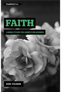 Faith: A Bible Study on James for Women