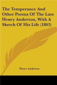 The Temperance And Other Poems Of The Late Henry Anderton, With A Sketch Of His Life (1863)