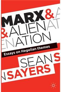 Marx and Alienation: Essays on Hegelian Themes