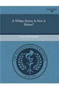 A White Horse Is Not a Horse?
