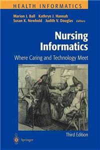 Nursing Informatics: Where Caring and Technology Meet
