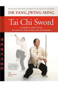 Tai Chi Sword Classical Yang Style: The Complete Form, Qigong, and Applications, Revised