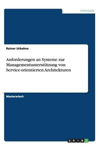 Anforderungen an Systeme Zur Managementunterstutzung Von Service-Orientierten Architekturen