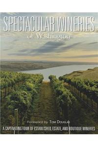 Spectacular Wineries of Washington: A Captivating Tour of Established, Estate, and Boutique Wineries