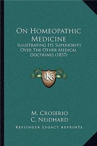 On Homeopathic Medicine: Illustrating Its Superiority Over the Other Medical Doctrines (1837)