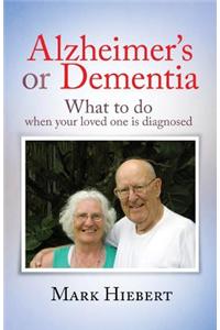 Alzheimer's or Dementia: What to Do When Your Loved One Is Diagnosed