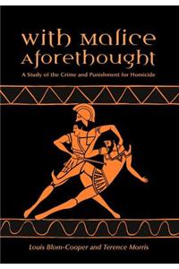 With Malice Aforethought: A Study of the Crime and Punishment for Homicide