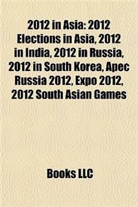 2012 in Asia: 2012 Elections in Asia, 2012 in India, 2012 in Russia, 2012 in South Korea, Apec Russia 2012, Expo 2012, 2012 South As