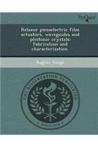 Relaxor Piezoelectric Film Actuators, Waveguides and Photonic Crystals: Fabrication and Characterization.
