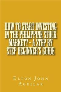 How to Start Investing in the Philippine Stock Market? - A Step by Step Beginner's Guide