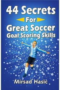 44 Secrets for Great Soccer Goal Scoring Skills