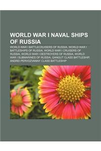 World War I Naval Ships of Russia: World War I Battlecruisers of Russia, World War I Battleships of Russia, World War I Cruisers of Russia