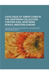 Catalogue of Greek Coins in the Hunterian Collection; Further Asia, Northern Africa, Western Europe