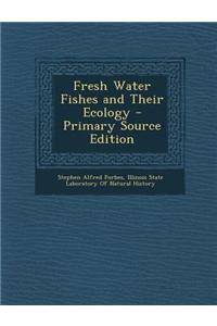 Fresh Water Fishes and Their Ecology