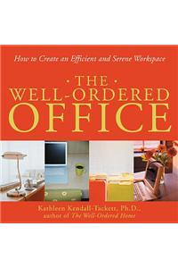 The Well-Ordered Office: How to Create an Efficient and Serene Workspace