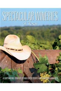 Spectacular Wineries of Texas: A Captivating Tour of Established, Estate, and Boutique Wineries