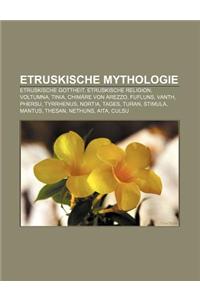 Etruskische Mythologie: Etruskische Gottheit, Etruskische Religion, Voltumna, Tinia, Chimare Von Arezzo, Fufluns, Vanth, Phersu, Tyrrhenus