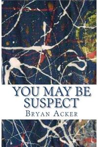 You May Be Suspect