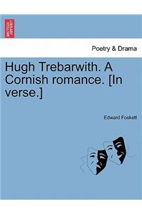Hugh Trebarwith. a Cornish Romance. [In Verse.]