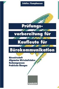 Prufungsvorbereitung Fur Kaufleute Fur Burokommunikation: Burowirtschaft, Rechnungswesen, Allgemeine Wirtschaftslehre, Praktische Ubungen