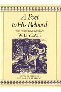 A Poet to His Beloved: The Early Love Poems of W.B. Yeats