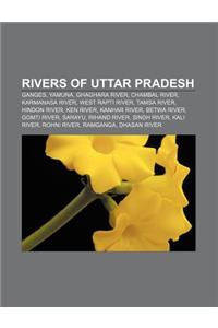 Rivers of Uttar Pradesh: Ganges, Yamuna, Ghaghara River, Chambal River, Karmanasa River, West Rapti River, Tamsa River, Hindon River, Ken River